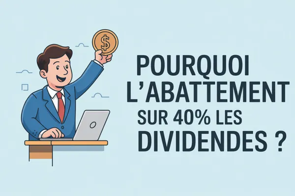 Dessin d’un homme en costume brandissant une pièce devant un ordinateur portable, à côté de la question Pourquoi l’abattement de 40 % sur les dividendes ?