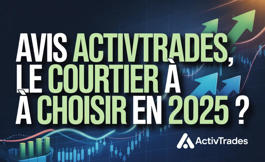 Visuel au fond de graphiques boursiers et de flèches montantes, titré Avis ActivTrades, le courtier à choisir en 2025 ?, avec le logo ActivTrades.