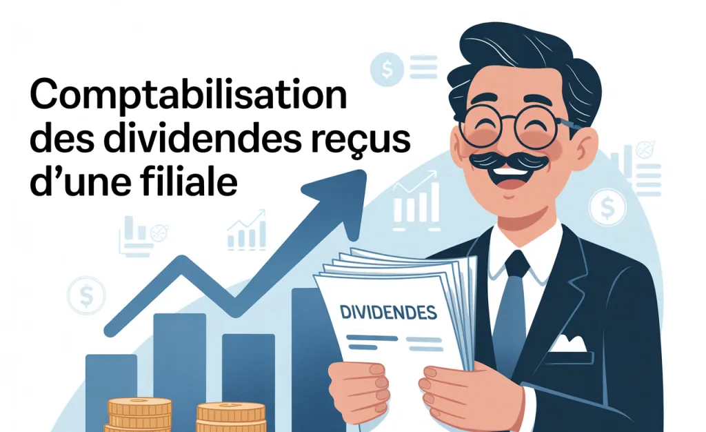Dessin d’un homme moustachu souriant tenant un document Dividendes, devant un graphique montant et des piles de pièces, avec le titre Comptabilisation des dividendes reçus d’une filiale.